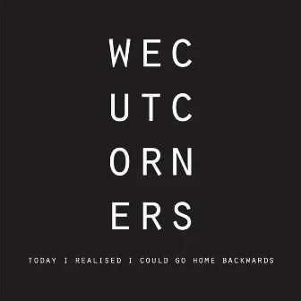 Today I Realised I Could Go Home Backwards (Bonus Track Version) by We Cut Corners