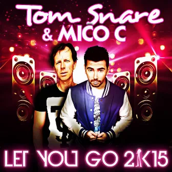 Let You Go 2k15 (The Remixes) by Tom Snare