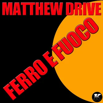 Ferro e fuoco by Matthew Drive