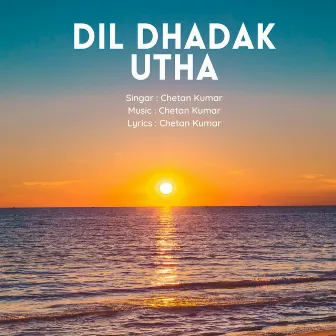 Dil Dhadak Utha by Chetan Kumar