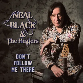 Don't Follow Me There by Neal Black