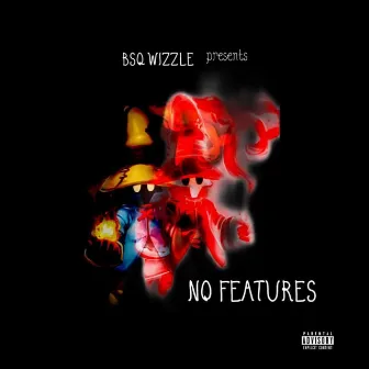 No Features by BSQ Wizzle