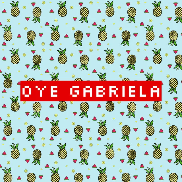 oye gabriela