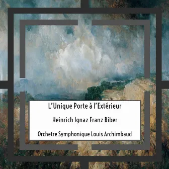 Von Biber: L’Unique Porte à l’Extérieur by Orchestre Symphonique Louis Archimbaud