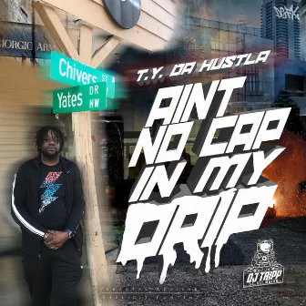 Aint No Cap In My Drip by T.Y. Da Hustla