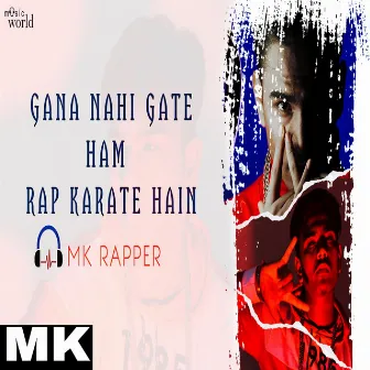 Gana Nahi Gate Ham Rap Karate Hain by MK Rapper