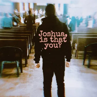 Joshua, is that you ? by JOSHUA LAZER