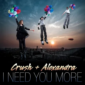 I Need You More by Crush + Alexandra