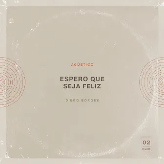 Espero Que Seja Feliz (Acústico) by Diego Borges