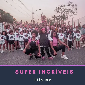 Super Incríveis by Elis MC