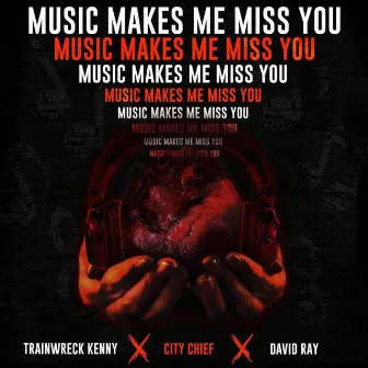 Music Makes Me Miss You by Trainwreck Kenny