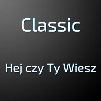 Hej czy Ty Wiesz by Classic