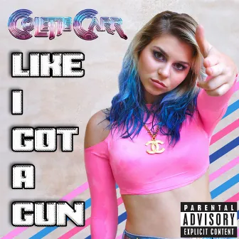 Like I Got A Gun by Colette Carr