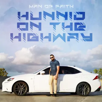 Hunnid on the Highway by Man Of FAITH