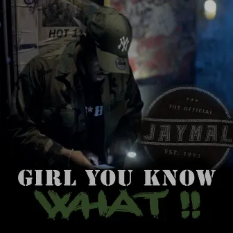 Girl You Know What! by Jaymal