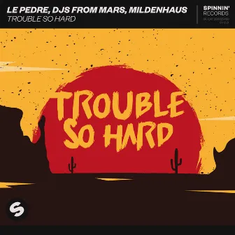 Trouble So Hard by DJs From Mars