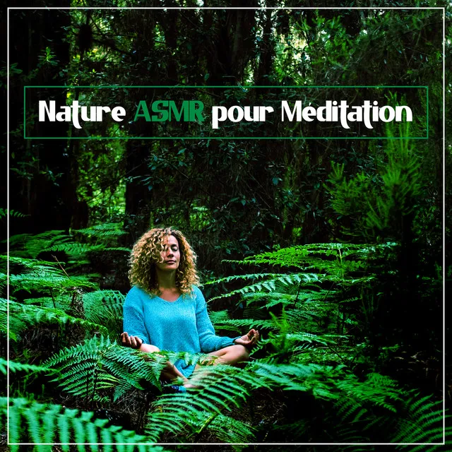 Nature ASMR pour Méditation Pleine Conscience (Détente Profonde)