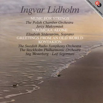 Lidholm: Nausikaa Alone / Greetings From an Old World / Kontakion by Polish Chamber Orchestra