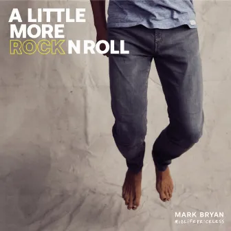 A Little More Rock n Roll by Mark Bryan