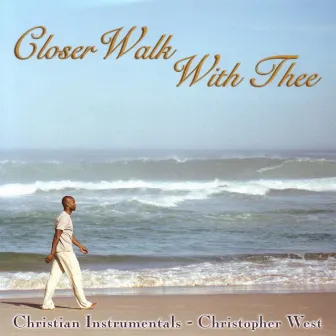 Closer Walk With Thee - Christian Instrumentals by Christopher West