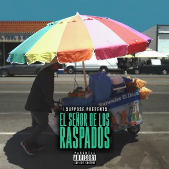 El Señor De Los Raspados by I SUPPOSE