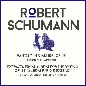 Robert Schumann: Fantasy in C Major & Album for the Young Selection by Patricia Holmberg