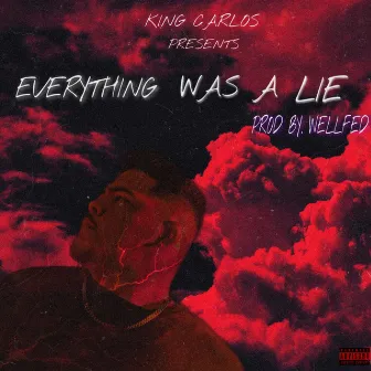 Everything Was A Lie by KING CARLOS