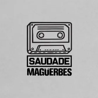 SAUDADE by Magüerbes