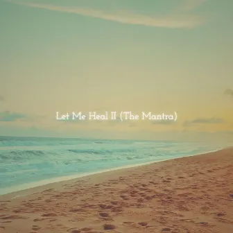 Let Me Heal II (The Mantra) by Melanin