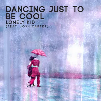 Dancing Just To Be Cool by Lonely Kid