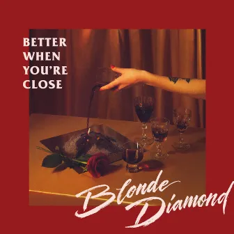 Better When You're Close (Radio Edit) by Blonde Diamond