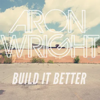 Build It Better by Aron Wright