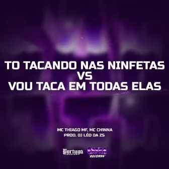 To Tacando Nas Ninfetas VS Vou Taca Em Todas Elas by MC Thiago Mf