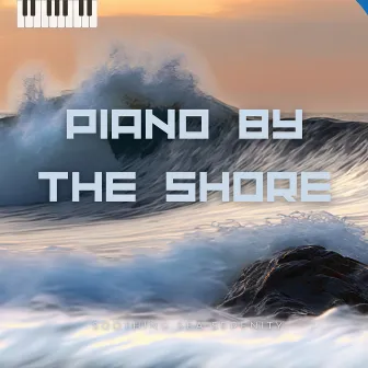 Piano by the Shore by Soothing Sea Serenity