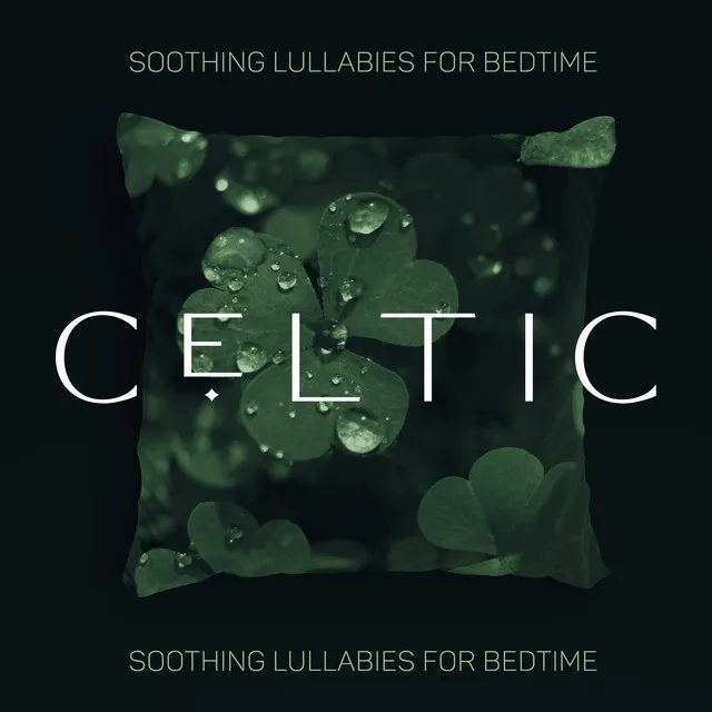 Celtic Soothing Lullabies for Bedtime: Irish Tunes, Beautiful Dreams, Celtic Ambient Music to Relax, Deep Sleep, Night Meditation