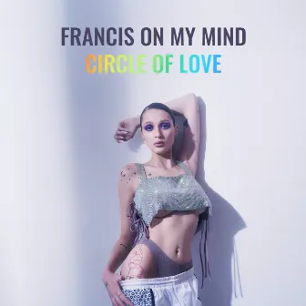 Circle of Love by Francis On My Mind