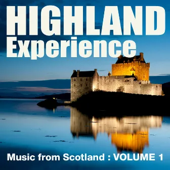 Highland Experience - Music from Scotland, Vol. 1 by The Lomond Lads