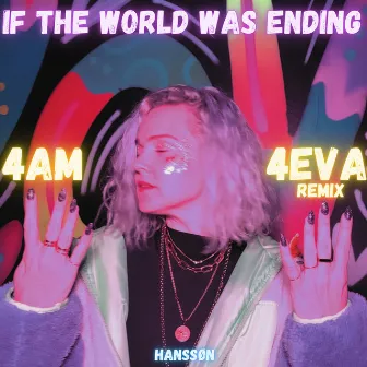 If the World Was Ending (4AM 4EVA Remix) by HANSSØN