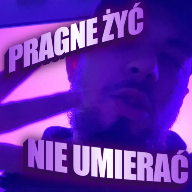 PRAGNE ŻYĆ NIE UMIERAĆ