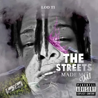 The Streets Made Me, Vol. 1 by Lod Ti