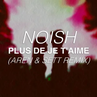 Plus De Je T'aime (Aren & Sett Remix) by Aren & Sett