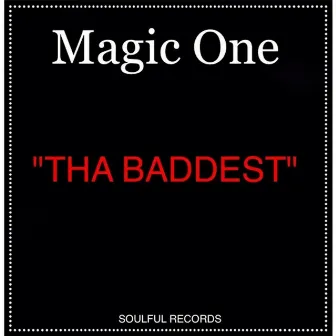 Tha Baddest by Magic One