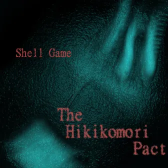 Shell Game by The Hikikomori Pact