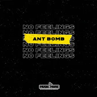 No Feelings by Ant Bomb