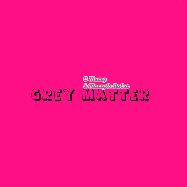 Grey Matter