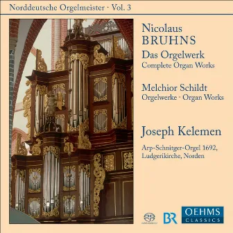 Bruhns, N.: Complete Organ Works / Schildt, M.: Organ Works by Joseph Kelemen