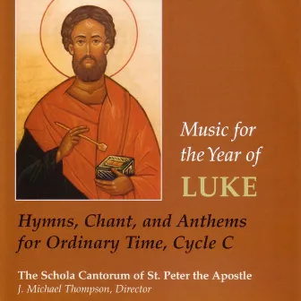 Music for the Year of Luke: Hymns, Chant and Anthems for Ordinary Time, Cycle C by The Schola Cantorum of St. Peter the Apostle