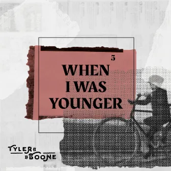 When I Was Younger by Tyler Boone