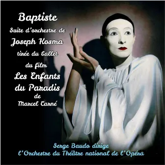 Joseph Kosma : Baptiste, suite d'orchestre tirée du ballet du film Les Enfants du Paradis (Original Movie Soundtrack) by Joseph Kosma