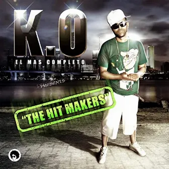 The Hit Makers by K.O El Mas Completo